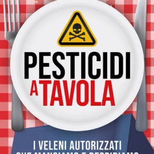Pesticidi a tavola. I veleni autorizzati che mangiamo e respiriamo