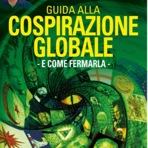 Guida alla cospirazione globale. E come fermarla