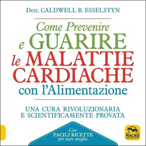 Come Prevenire e Guarire le Malattie Cardiache con l'Alimentazione