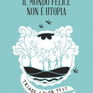 MONDO FELICE NON È UTOPIA. TRIADE COLOR