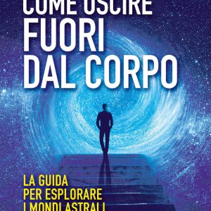 Come Uscire Fuori dal Corpo