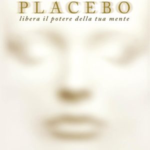 tu sei il placebo. libera il potere della tua mente. nuova ediz.