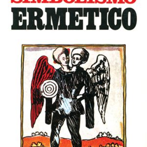 simbolismo ermetico nei suoi rapporti con l'alchimia e la massoneria (il)