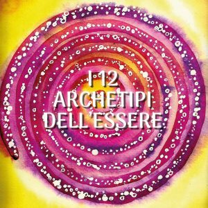 12 archetipi dell'essere. con 12 carte (i)