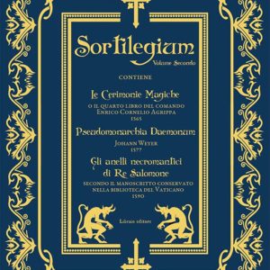 sortilegium. vol. 2: le cerimonie magiche (1565)-pseudomonarchia daemonum (1577)-gli anelli necromantici di re salomone (1590)