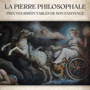 pierre philosophale. preuves irréfutables de son existence (la)