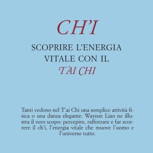 Ch'i - Scoprire l'Energia Vitale con il Tai Chi