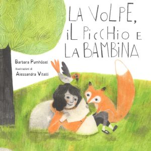 volpe, il picchio e la bambina. ediz. a colori (la)