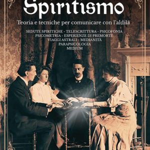spiritismo. teoria e tecniche per comunicare con l'aldilà