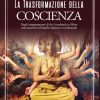 trasformazione della coscienza. dagli insegnamenti di sri aurobindo e mère una sintesi tra filosofia indiana e occidentale (la)