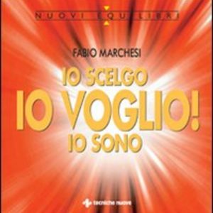 io scelgo, io voglio!, io sono. sulla relazione creatrice tra l'uomo, la sua mente e la realtà