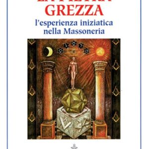 pietra grezza. l'esperienza iniziatica nella massoneria (la)