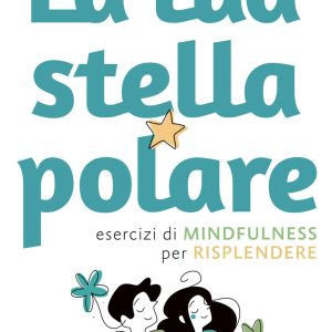 La tua stella polare. Esercizi di mindfulness per risplendere