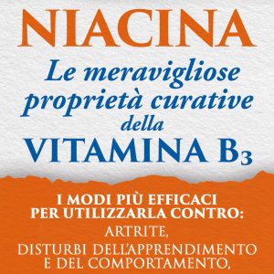 Niacina: Le meravigliose proprietà curative della Vitamina B3