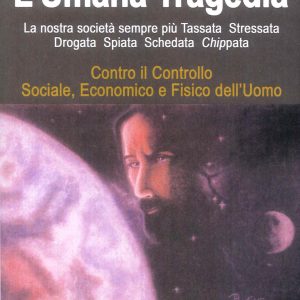 umana tragedia. la nostra società sempre più tassata, stressata, drogata, spiata, schedata, chippata (l')