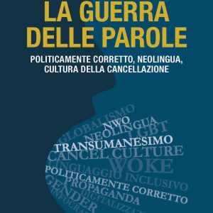 guerra delle parole. politicamente corretto, neolingua, cultura della cancellazione (la)