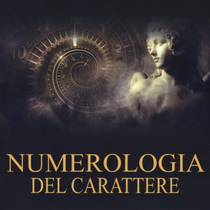numerologia del carattere. nel rispetto di una scienza antica
