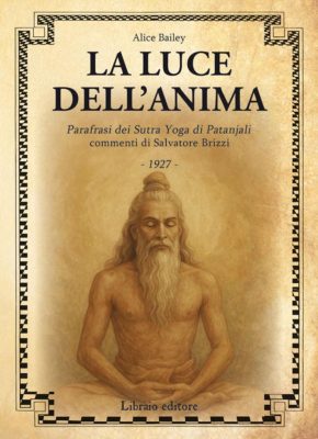 luce dell'anima. scienza ed effetti. parafrasi dei sutra yoga di patanjali (la)