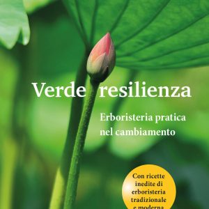 Verde resilienza. Erboristeria pratica nel cambiamento