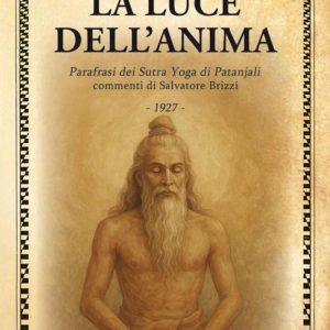 luce dell'anima. scienza ed effetti. parafrasi dei sutra yoga di patanjali (la)