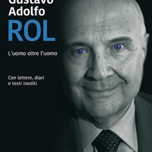Gustavo Adolfo Rol. L'uomo oltre l'uomo
