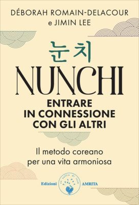 nunchi. entrare in connessione con gli altri. il metodo coreano per una vita armoniosa