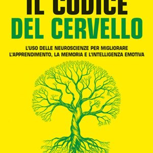 codice del cervello. l'uso delle neuroscienze per migliorare l'apprendimento, la memoria e l'intelligenza emotiva (il)